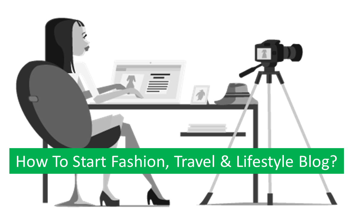 You are currently viewing How To Start Fashion, Travel & Lifestyle Blog?