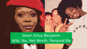 Read more about the article Seven Sirius Benjamin: Wiki, Bio, Net Worth, Personal life